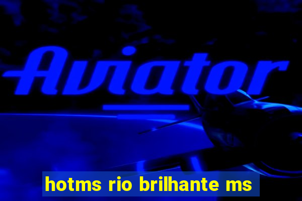 hotms rio brilhante ms